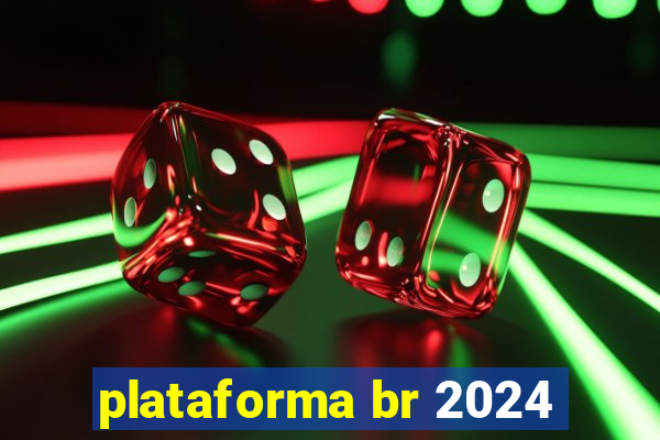 plataforma br 2024